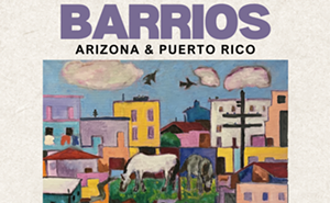 Image: Barrios: Arizona & Puerto Rico, an exhibition by Rafael Angel D&iacute;az