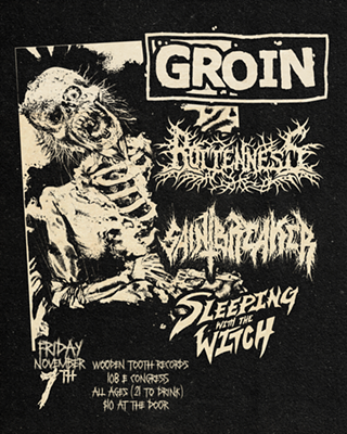 Image: Groin, Saintbreaker, Rottennness, Sleeping With The Witch